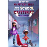 So How Did My Pet Cat Bella End Up In The School Cafeteria? (Lylee’s Dream, Band 1)