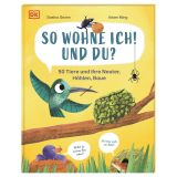 So wohne ich! Und du?: 50 Tiere und ihre Nester, Höhlen, Baue. Erstes Sachwissen in einem entzückenden Comic-Bilderbuch. Für Kinder ab 4 Jahren