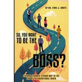 So, You Want To be The Boss? Really: Lesson Learner A Road Map To The Top Of The Educational Chain