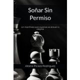Soñar Sin Permiso: Un manifiesto para quienes se atreven a elegirse