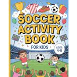 Soccer Activity Book for Kids Ages 4-8: Fun Soccer Activities and Coloring Pages for Girls and Boys, Dot to Dot, Word Search,I spy, Crosswords, Spot The Difference, Mazes, And More!