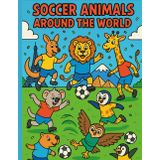 Soccer Animals Around the World: A 2026 Coloring Adventure for Kids: 50 fun and educational pages of animals playing soccer across global landmarks — ... for young sports fans and little travelers!