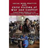 Social Work Practice With Child Victims of War and Conflict