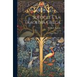 Sofocle E La Tragedia Greca: Studi Critici ......
