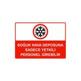 Soğuk Hava Deposuna Sadece Yetkili Personel Girebilir İsg Uyarı Levhası Pvc A3 30X42 Cm