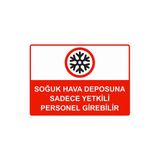 Soğuk Hava Deposuna Sadece Yetkili Personel Girebilir İsg Uyarı Levhası Pvc A4 21X30 Cm