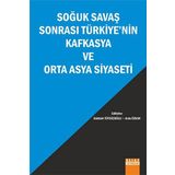 Soğuk Savaş Sonrası Türkiyenin Kafkasya ve Orta Asya Siyaseti - Arda Özkan Göktürk