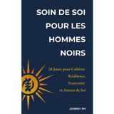 Soin de Soi pour les Hommes Noirs: 28 Jours pour Cultiver Résilience, Fraternité et Amour de Soi