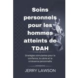 Soins personnels pour les hommes atteints de TDAH: Stratégies stimulantes pour la confiance, le calme et la croissance personnelle