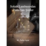Sokak Lambasından Yansıyan Şiirler - M. Zafer Ayar