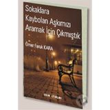 SOKAKLARA KAYBOLAN AŞKIMIZI ARAMAK İÇİN ÇIKMIŞTIK - ÖMER FARUK KARA