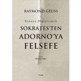 Sokrates'ten Adorno'ya Felsefe-Konuyu Değiştirmek - Raymond Geuss