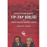 Solda Yenilenme Deneyimi TİP - TKP Birliği ve Türkiye Birleşik Komünist Partisi - Hüseyin Çakır