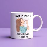 Solmazlar Online Kalk Kız Alem Beybi Görsün Yazılı Kupa Model 208 Kadınlara Özel Tasarım Seramik Kahve Kupası - Belirtilmemiş - 001 - Beyaz
