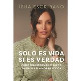 Solo es vida si es verdad: Cómo transformar el miedo en amor y el amor en acción