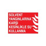 Solvent Yangnlarına Karşı Kesinlikle Su Kullanma Uyarı Tabelası - 50x70 Foreks - Y34