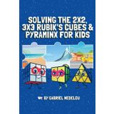 Solving the 2x2, 3x3 Rubik’s Cubes & Pyraminx for Kids (3 in 1): A Fun Guide for Kids to Conquer the 2x2, 3x3 Rubik’s Cubes & Pyraminx