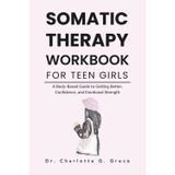 Somatic Therapy Workbook For Teen Girls: A Body-Based Guide to Getting Better, Confidence, and Emotional Strength (Thrive With Dr. Greco)