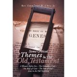 Some Critical Themes In The Old Testament: A Woman Before Eve – The Forbidden Fruit – The Wife of Cain – The Sons of God – Jesus in the Old Testament