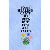 Some healing can’t be seen but it’s all valid