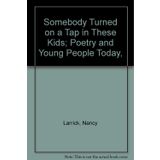 Somebody Turned on a Tap in These Kids; Poetry and Young People Today,