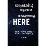 Something Important Is Happening Here: Lined Notebook: A Great Journal or Planner for Taking Notes, Lists, and Ideas | 120 Pages, 6x9 inches,