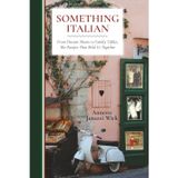 Something Italian: From Distant Shores to Family Tables, The Recipes That Held Us Together