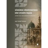 Sömürge Hindistan’ında Dinî Otorite İnşası: Ahmed Rıza Han Barelvî ve Barelvîlik