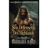 Son Défenseur Des Highlands: Romance Historique Écossais (Highlanders: Guerriers Pour L'amour - Saison 2, Band 5)