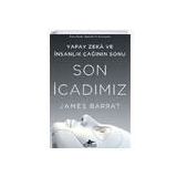 Son İcadımız: Yapay Zeka ve İnsanlık Çağının Sonu - James Barrat