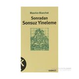 SONRADAN SONSUZ YINELEME - MAURICE BLANCHOT