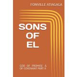 SONS OF EL: GOD OF PROMISE & OF COVENANT PART II (ARK OF THE COVENANT, Band 2)