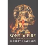 SONS OF FIRE: Black Men Who Built the Soul of America