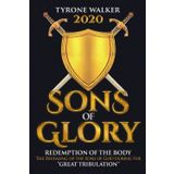 Sons of Glory: The Revealing of the Sons of God during the "Great Tribulation"