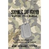 Sons of God Wartime Field Manual: The Pathway to True Freedom in Christ