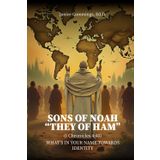 Sons of Ham “They of Ham” (I Chronicles 4:40) What's In Your Name? Towards Identity