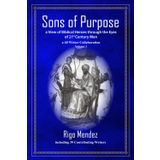 Sons of Purpose, a View of Biblical Heroes through the Eyes of 21st Century Men: a 40 Writer Collaboration, Volume 3