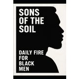 Sons of the Soil: Daily Fire for Black Men