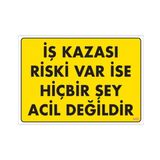 Sönsan Uyarı Levhaları ''İş Kazası Riski Var İse Hibirşey Acil Değildir'' Pvc 25*35