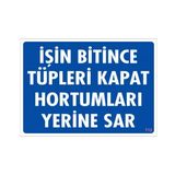 SÖNSAN UYARI LEVHALARI ''İŞİN BİTİNCE TÜPLERİ KAPAT HORTUMLARI YERİNE KOY'' PVC 25*35
