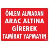 Sönsan Uyarı Levhaları ''Önlem Almadan Araç Altına Girerek Tamirat Yapmayın'' Pvc 25*35