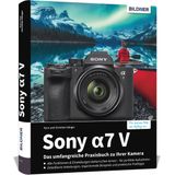 Sony A7 V - Das umfangreiche Praxisbuch zu Ihrer Kamera: Know-how und Tipps von Profifotografen, verständliche Anleitungen und praxisnahe Beispiele für perfekte Fotos und Videos