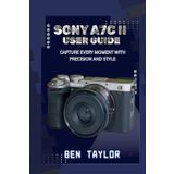 SONY A7C II USER GUIDE: CAPTURE EVERY MOMENT WITH PRECISION AND STYLE