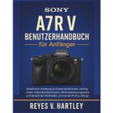 Sony A7R V Benutzerhandbuch für Anfänger