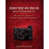 Sony Dsc-RX 100 VII Benutzerhandbuch: Der ultimative Leitfaden für Schöpfer, Vlogger und Reisefotografen
