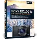 Sony RX100 IV: 100% Praxiswissen und Expertentipps zu Ihrer Kamera