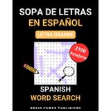 Sopa de letras en Español: 100 Sopas de letras para Adultos letra Grande con 2100 palabras para ejercitar Cerebro y ampliar Vocabulario, Spanish Word Search