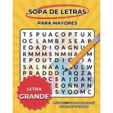 SOPA DE LETRAS PARA MAYORES CON LETRA GRANDE: Cuaderno con más de 100 sopas de letras de temas variados y LETRA MUY GRANDE.