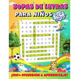 SOPAS DE LETRAS para Niños de 6-8 años: 100% DIVERSIÓN Y APRENDIZAJE! Más de 130 Páginas de Entusiastes Palabras Cruciadas para Mejorar Vocabulario, ... y Paciencia. Todas las Soluciones Incluidas