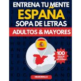 Sopas de Letras sobre España | Descubre la Historia, Cultura y Geografía Jugando: 100 retos para aprender y disfrutar con lo mejor de España